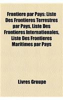 Frontiere Par Pays: Liste Des Frontieres Terrestres Par Pays, Liste Des Frontieres Internationales, Liste Des Frontieres Maritimes Par Pay