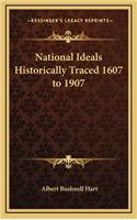 National Ideals Historically Traced 1607 to 1907