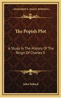 The Popish Plot: A Study In The History Of The Reign Of Charles II