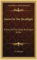 Snow On The Headlight: A Story Of The Great Burlington Strike