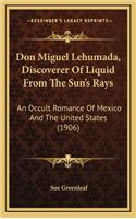 Don Miguel Lehumada, Discoverer Of Liquid From The Sun's Rays