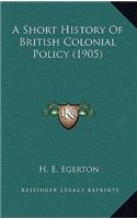 Short History Of British Colonial Policy (1905)