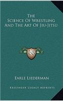 Science Of Wrestling And The Art Of Jiu-Jitsu