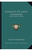 Elements Of Latin Grammar: For Schools (1870)(English)