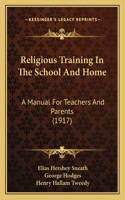 Religious Training in the School and Home: A Manual for Teachers and Parents (1917)