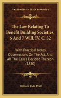 Law Relating to Benefit Building Societies, 6 and 7 Will. IV. C. 32