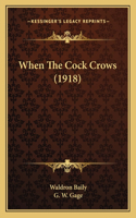 When the Cock Crows (1918)