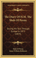 The Diary Of H.M. The Shah Of Persia
