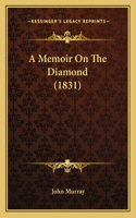 A Memoir On The Diamond (1831): (English)