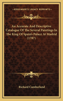 An Accurate And Descriptive Catalogue Of The Several Paintings In The King Of Spain's Palace At Madrid (1787)