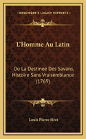 L'Homme Au Latin: Ou La Destinee Des Savans, Histoire Sans Vraisemblance (1769)