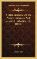 A Plain Discourse On The Nature, Evidences, And Means Of Edification, Etc. (1823): (English)