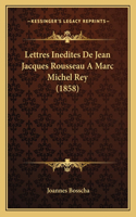 Lettres Inedites De Jean Jacques Rousseau A Marc Michel Rey (1858)