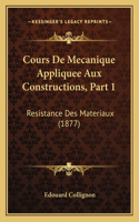 Cours De Mecanique Appliquee Aux Constructions, Part 1: Resistance Des Materiaux (1877)