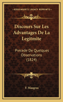 Discours Sur Les Advantages De La Legitmite: Precede De Quelques Observations (1824)