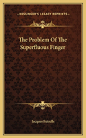 The Problem Of The Superfluous Finger