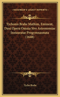 Tychonis Brahe Mathim, Eminent, Dani Opera Omnia Sive Astronomiae Instauratae Progymnasmata (1648): (Latin)