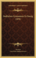 Stadtischen Gymnasiums Zu Danzig (1870)