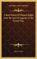 Short History Of Women's Rights From The Days Of Augustus To The Present Time