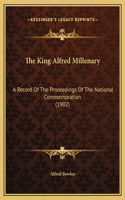 The King Alfred Millenary: A Record Of The Proceedings Of The National Commemoration (1902)