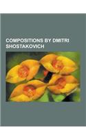 Compositions by Dmitri Shostakovich: Ballets by Dmitri Shostakovich, Ballets to the Music of Dmitri Shostakovich, Concertos by Dmitri Shostakovich, Op
