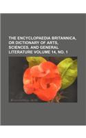 The Encyclopaedia Britannica, or Dictionary of Arts, Sciences, and General Literature Volume 14, No. 1