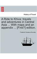 A Ride to Khiva: Travels and Adventures in Central Asia ... with Maps and an Appendix ... [First?] Edition. Cheap Edition