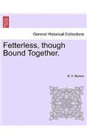 Fetterless, Though Bound Together.