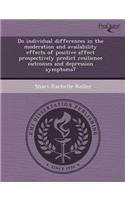 Do Individual Differences in the Moderation and Availability Effects of Positive Affect Prospectively Predict Resilience Outcomes and Depression Sympt