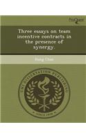 Three Essays on Team Incentive Contracts in the Presence of Synergy