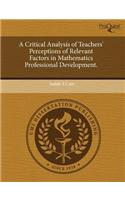 A Critical Analysis of Teachers' Perceptions of Relevant Factors in Mathematics Professional Development