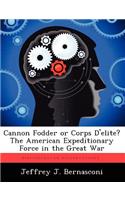 Cannon Fodder or Corps D'Elite? the American Expeditionary Force in the Great War
