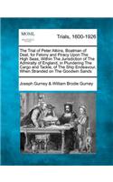 Trial of Peter Atkins, Boatman of Deal, for Felony and Piracy Upon the High Seas, Within the Jurisdiction of the Admiralty of England, in Plundering the Cargo and Tackle, of the Ship Endeavour, When Stranded on the Goodwin Sands