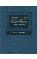Selection of Curious Articles from the Gentleman's Magazine, Volume 1