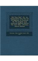 Did They Dip?: Or, an Examination Into the Act of Baptism as Practiced by the English and American Baptists Before the Year 1641