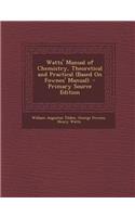 Watts' Manual of Chemistry, Theoretical and Practical (Based on Fownes' Manual).