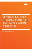 Ventilation and Heating, Principles and Applications, a Treatise