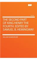 The Second Part of King Henry the Fourth. Edited by Samuel B. Hemingway
