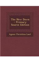 The New Dawn - Primary Source Edition