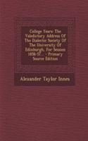 College Years: The Valedictory Address of the Dialectic Society of the University of Edinburgh, for Session 1856-57... - Primary Source Edition: The Valedictory Address of the Dialectic Society of the University of Edinburgh, for Session 1856-57... - Primary Source Edition