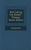 Karl Ludwig Von Knebel - Primary Source Edition