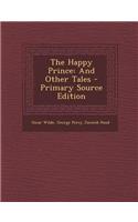 The Happy Prince: And Other Tales - Primary Source Edition