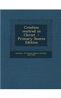 Creation Centred in Christ - Primary Source Edition