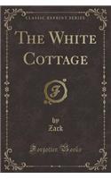 The White Cottage (Classic Reprint)