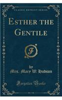 Esther the Gentile (Classic Reprint)