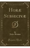 Horæ Subsecivæ (Classic Reprint): (English)