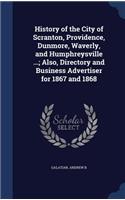 History of the City of Scranton, Providence, Dunmore, Waverly, and Humphreysville ...; Also, Directory and Business Advertiser for 1867 and 1868