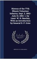 History of the 77th Illinois Volunteer Infantry, Sept. 2, 1862-July 10, 1865 / c by Lieut. W. H. Bentley, With an Introduction by General D. P. Grier