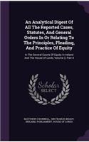 An Analytical Digest of All the Reported Cases, Statutes, and General Orders in or Relating to the Principles, Pleading, and Practice of Equity