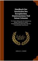 Handbuch Der Geschichte Des Europäischen Staatensystems Und Seiner Colonien